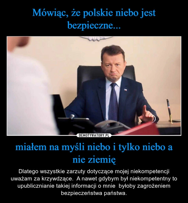 
    Mówiąc, że polskie niebo jest bezpieczne... miałem na myśli niebo i tylko niebo a nie ziemię