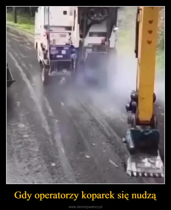 
    Gdy operatorzy koparek się nudzą