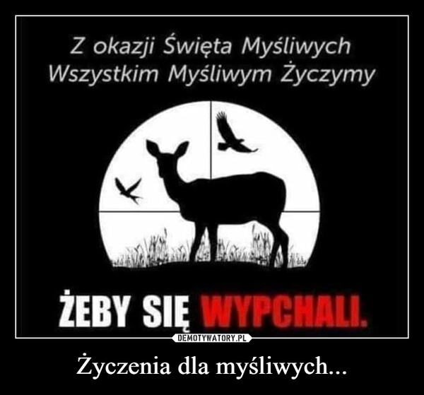 
    Życzenia dla myśliwych...