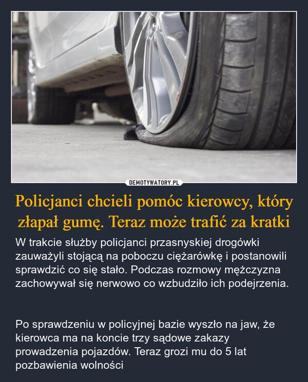 
    Policjanci chcieli pomóc kierowcy, który złapał gumę. Teraz może trafić za kratki