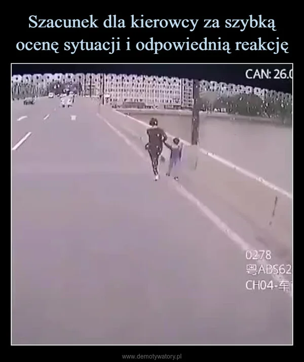 
    Szacunek dla kierowcy za szybką ocenę sytuacji i odpowiednią reakcję
