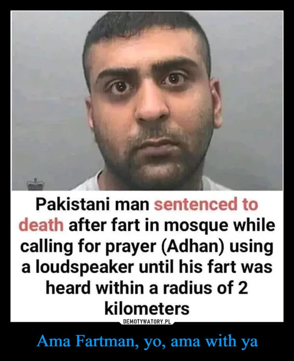 Ama Fartman, yo, ama with ya