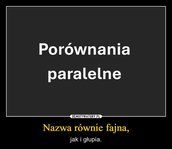 
    Nazwa równie fajna,