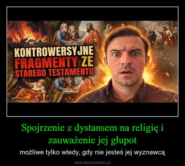 
    Spojrzenie z dystansem na religię i zauważenie jej głupot