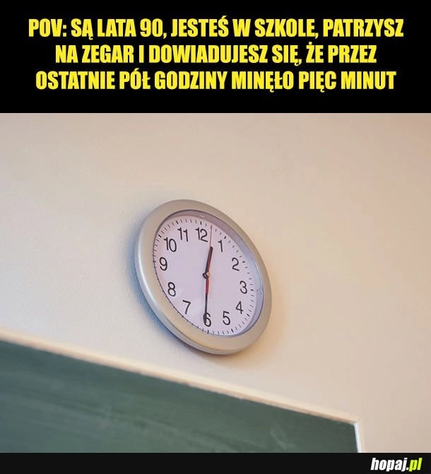 
    W szkole czas płynął wolniej