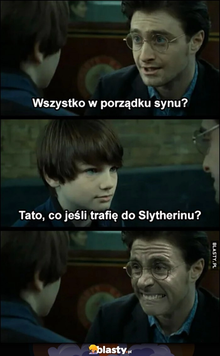 
    Harry Potter: wszystko w porządku synu? Tato, co jeśli trafię do Slytherinu Michael The Office