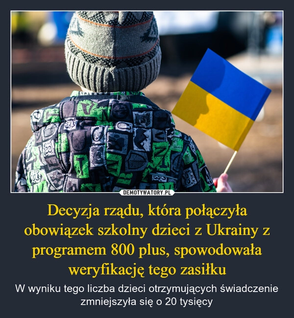 
    Decyzja rządu, która połączyła obowiązek szkolny dzieci z Ukrainy z programem 800 plus, spowodowała weryfikację tego zasiłku