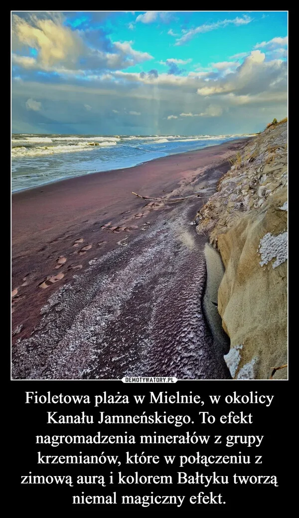 
    Fioletowa plaża w Mielnie, w okolicy Kanału Jamneńskiego. To efekt nagromadzenia minerałów z grupy krzemianów, które w połączeniu z zimową aurą i kolorem Bałtyku tworzą niemal magiczny efekt.