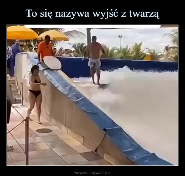 
    To się nazywa wyjść z twarzą