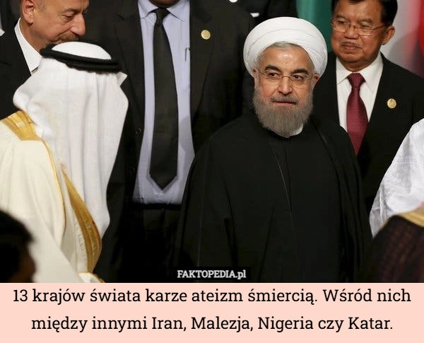 
    13 krajów świata karze ateizm śmiercią. Wśród nich między innymi Iran, Malezja,