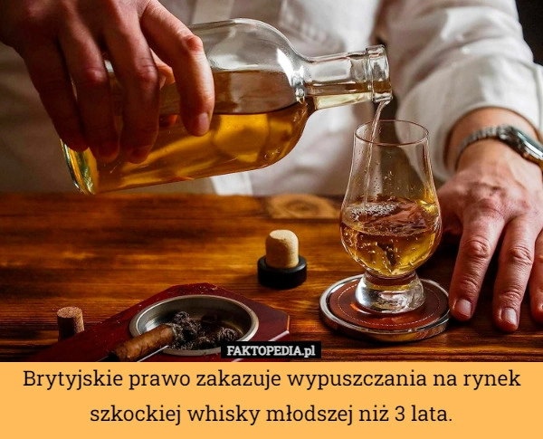 
    Brytyjskie prawo zakazuje wypuszczania na rynek szkockiej whisky młodszej