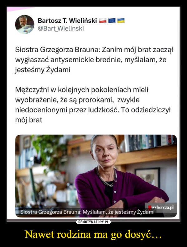 
    Nawet rodzina ma go dosyć…