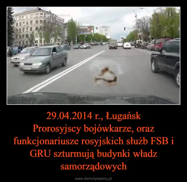 
    29.04.2014 r., Ługańsk Prorosyjscy bojówkarze, oraz funkcjonariusze rosyjskich służb FSB i GRU szturmują budynki władz samorządowych