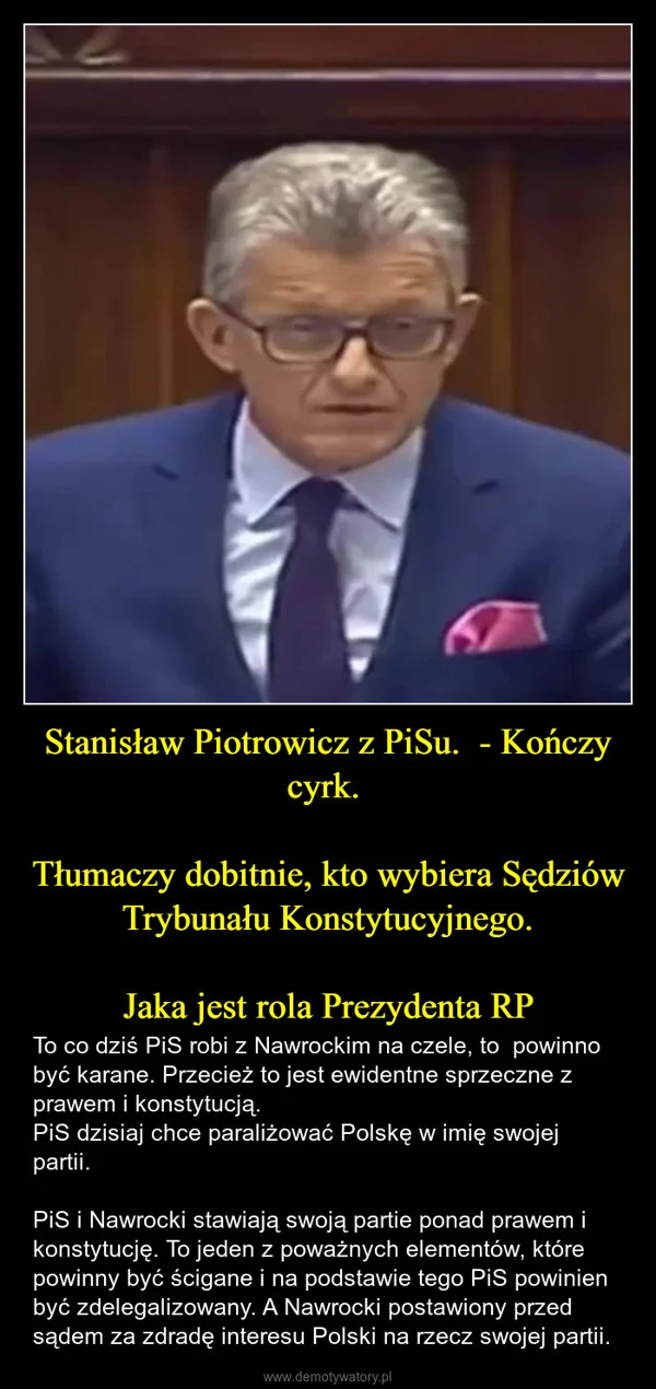 
    Stanisław Piotrowicz z PiSu. - Kończy cyrk. Tłumaczy dobitnie, kto wybiera Sędziów Trybunału Konstytucyjnego. Jaka jest rola Prezydenta RP