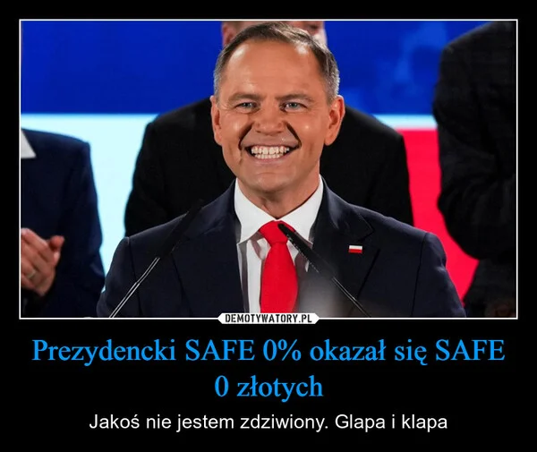 
    Prezydencki SAFE 0% okazał się SAFE 0 złotych