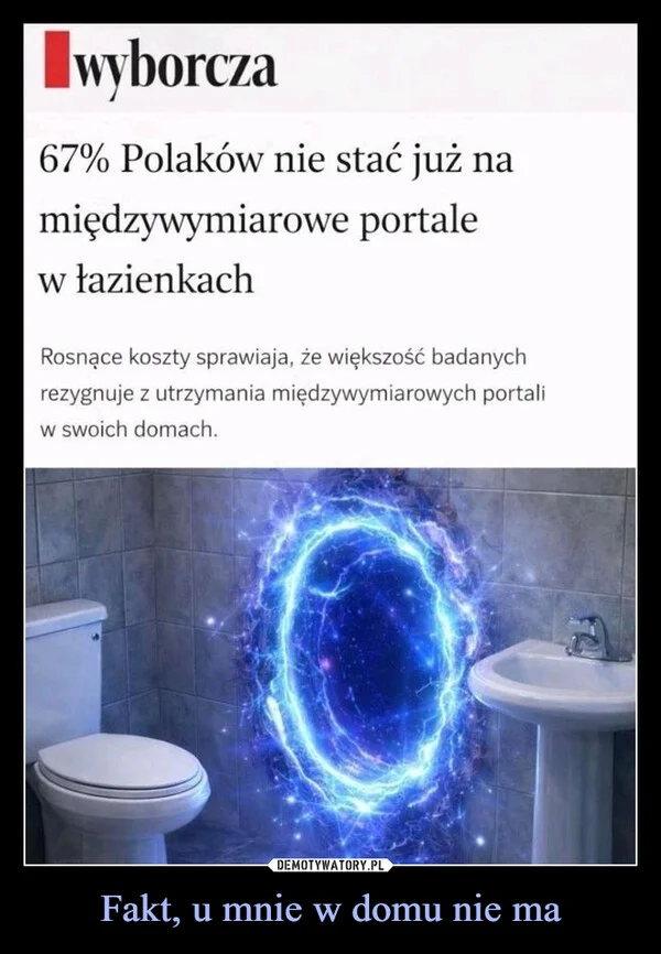 
    Fakt, u mnie w domu nie ma