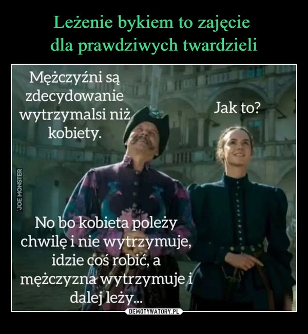
    Leżenie bykiem to zajęcie dla prawdziwych twardzieli
