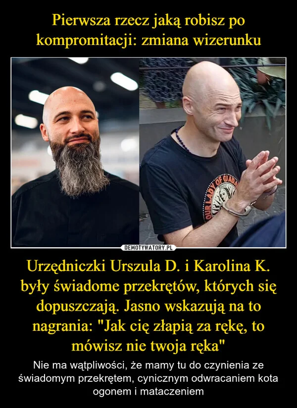 
    Pierwsza rzecz jaką robisz po kompromitacji: zmiana wizerunku Urzędniczki Urszula D. i Karolina K. były świadome przekrętów, których się dopuszczają. Jasno wskazują na to nagrania: 