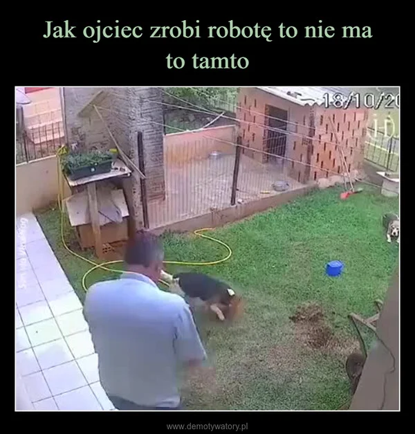 
    Jak ojciec zrobi robotę to nie ma to tamto