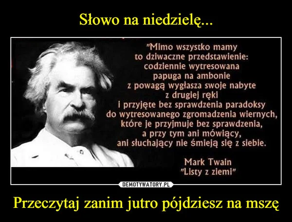
    Słowo na niedzielę... Przeczytaj zanim jutro pójdziesz na mszę