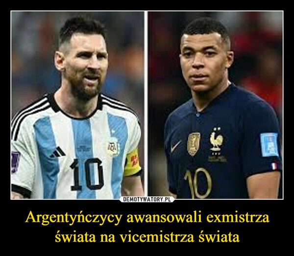 
    
Argentyńczycy awansowali exmistrza świata na vicemistrza świata 