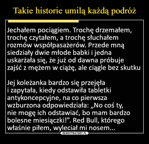 
    Takie historie umilą każdą podróż