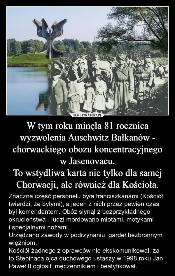 
    W tym roku minęła 81 rocznica wyzwolenia Auschwitz Bałkanów - chorwackiego obozu koncentracyjnego w Jasenovacu. To wstydliwa karta nie tylko dla samej Chorwacji, ale również dla Kościoła.