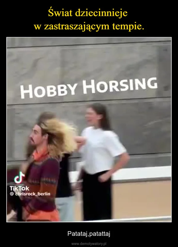 
    Świat dziecinnieje w zastraszającym tempie.