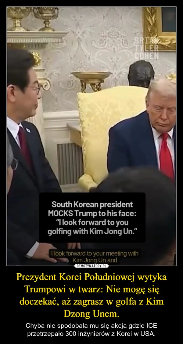 
    Prezydent Korei Południowej wytyka Trumpowi w twarz: Nie mogę się doczekać, aż zagrasz w golfa z Kim Dzong Unem.