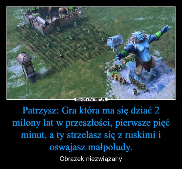 
    Patrzysz: Gra która ma się dziać 2 milony lat w przeszłości, pierwsze pięć minut, a ty strzelasz się z ruskimi i oswajasz małpoludy.