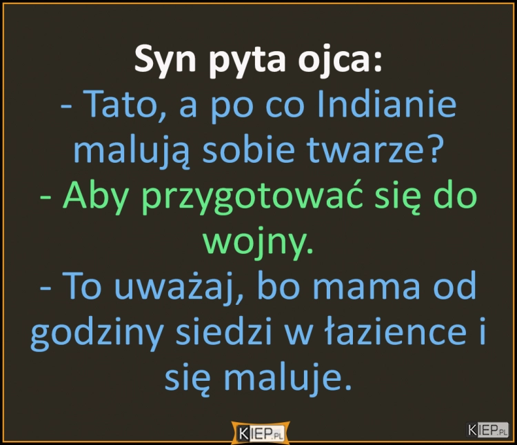 
    Tato, a po co Indianie malują sobie twarze?