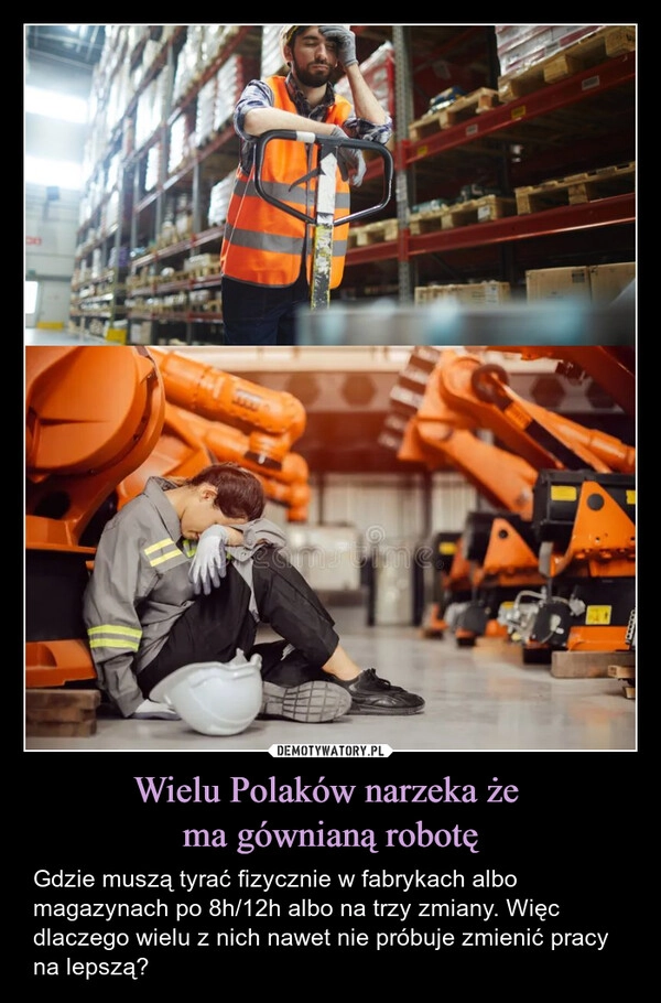 
    Wielu Polaków narzeka że 
ma gównianą robotę