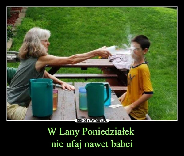 
    W Lany Poniedziałek nie ufaj nawet babci
