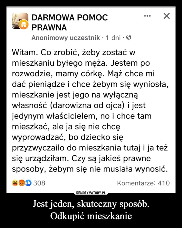 
    Jest jeden, skuteczny sposób.
Odkupić mieszkanie