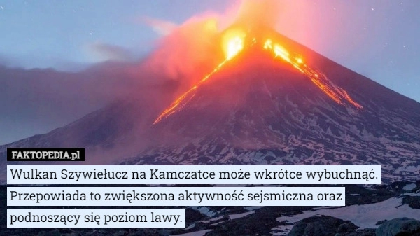 
    
			Wulkan Szywiełucz na Kamczatce może w krótce wybuchnąć. Przepowiada to zwiększona...					