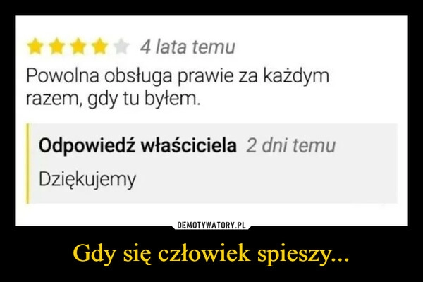 
    Gdy się człowiek spieszy...