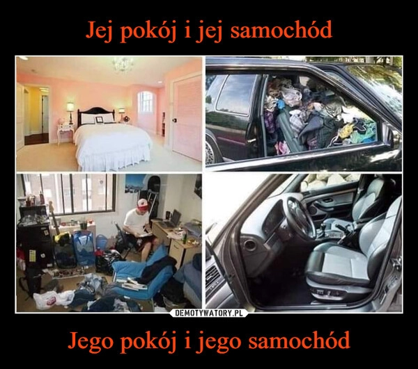 
    Jej pokój i jej samochód Jego pokój i jego samochód