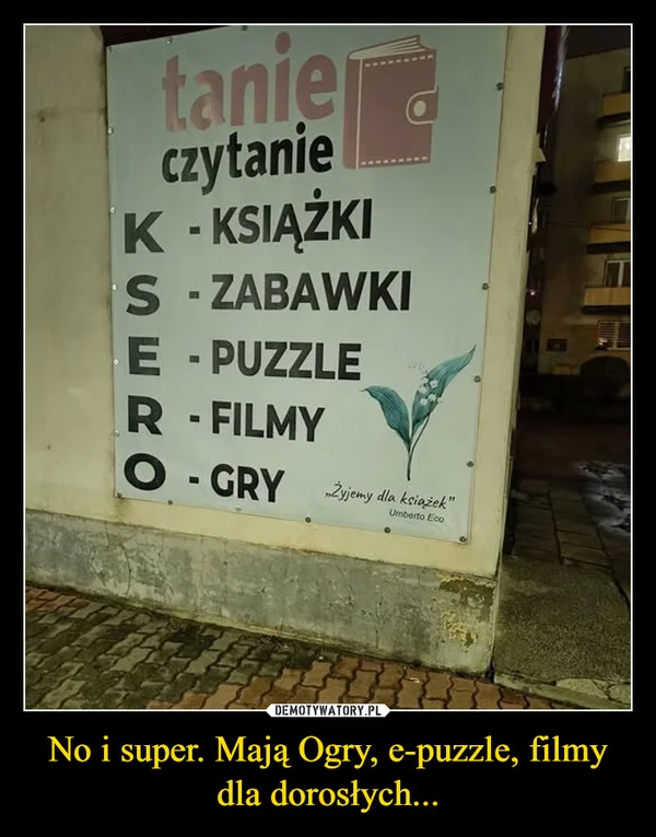 
    No i super. Mają Ogry, e-puzzle, filmy dla dorosłych...