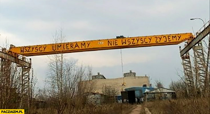 
    Wszyscy umieramy, nie wszyscy żyjemy napis