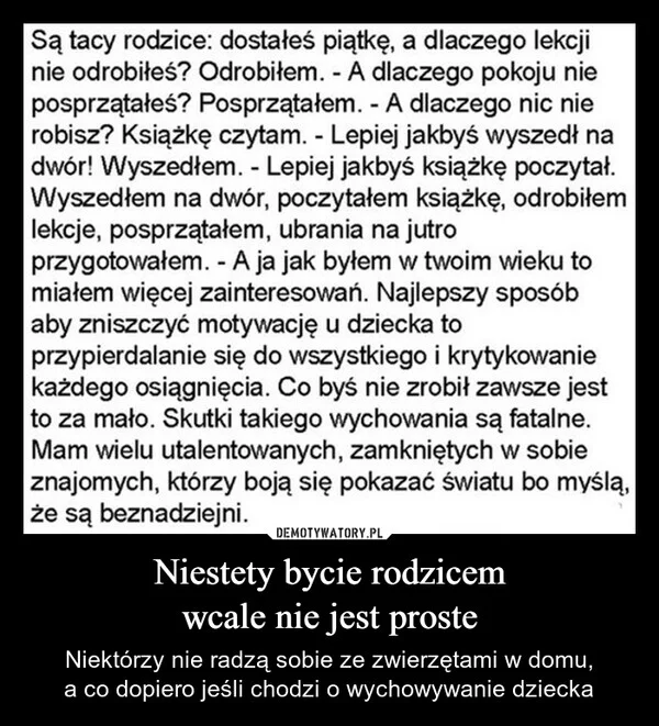 
    Niestety bycie rodzicem wcale nie jest proste