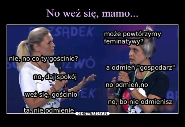 
    No weź się, mamo...