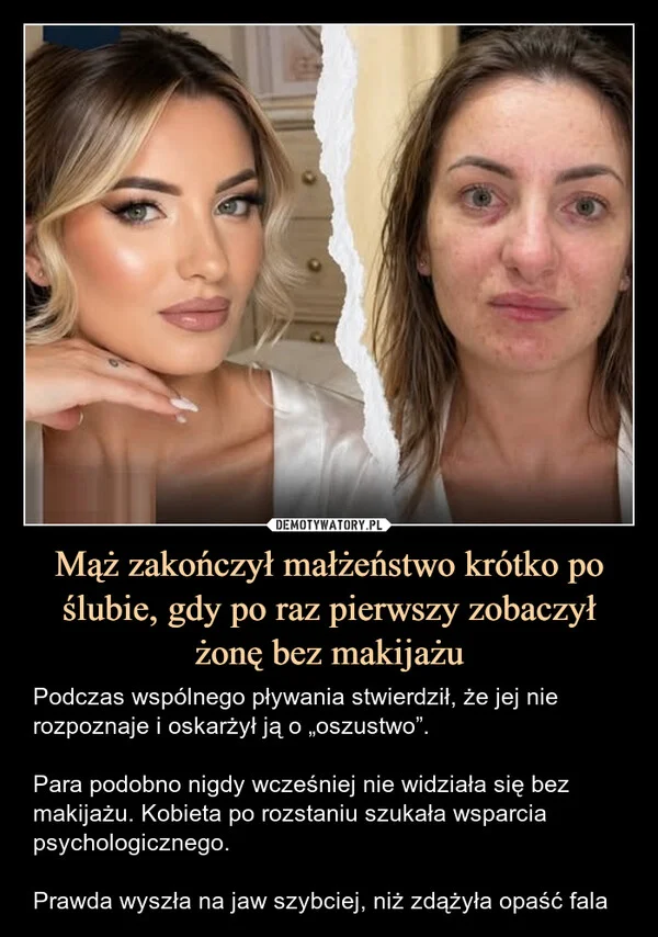
    Mąż zakończył małżeństwo krótko po ślubie, gdy po raz pierwszy zobaczył żonę bez makijażu