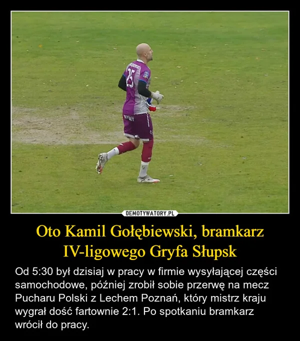 
    Oto Kamil Gołębiewski, bramkarz IV-ligowego Gryfa Słupsk