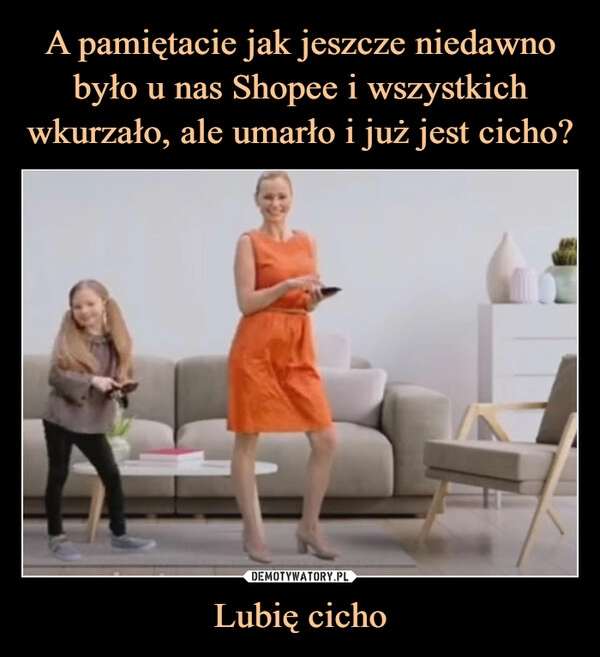 
    A pamiętacie jak jeszcze niedawno było u nas Shopee i wszystkich wkurzało, ale umarło i już jest cicho? Lubię cicho