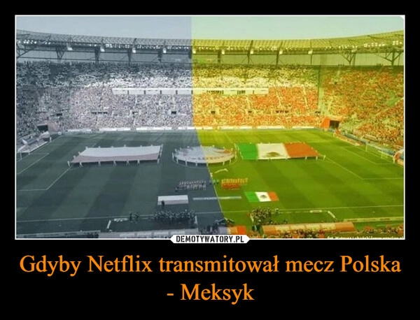 
    Gdyby Netflix transmitował mecz Polska - Meksyk