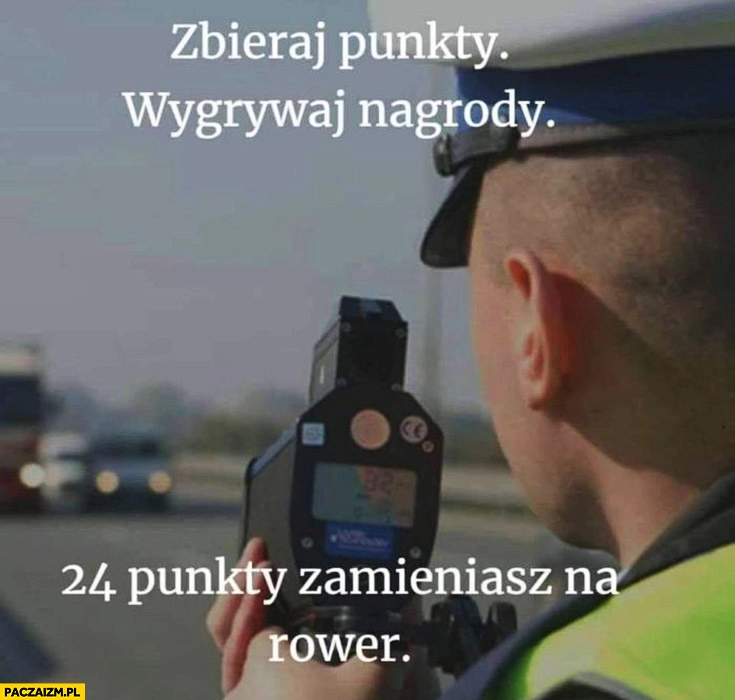 
    Zbieraj punkty, wygrywaj nagrody, 24 punkty zamienisz na rower policjant fotoradar pomiar prędkości