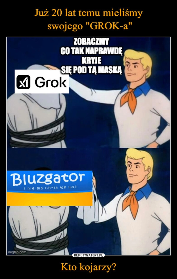 
    Już 20 lat temu mieliśmy
 swojego "GROK-a" Kto kojarzy?