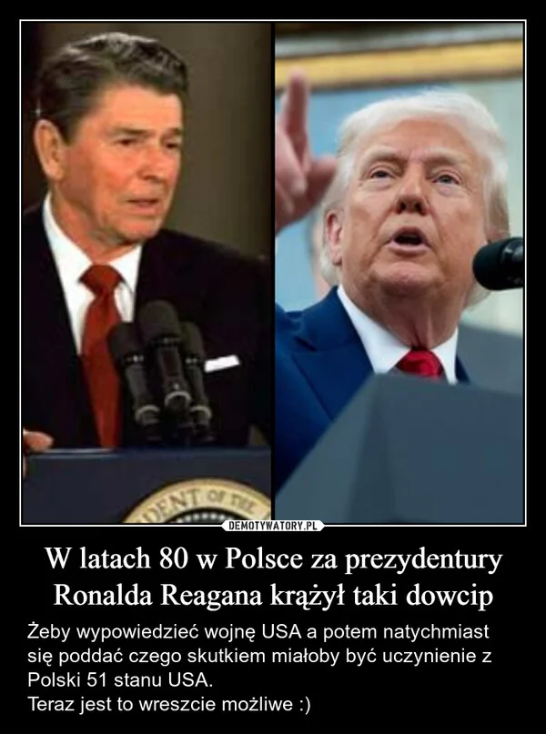 
    W latach 80 w Polsce za prezydentury Ronalda Reagana krążył taki dowcip