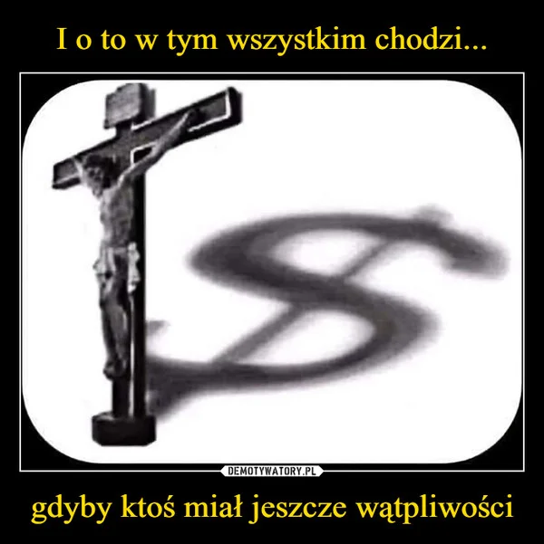 
    I o to w tym wszystkim chodzi... gdyby ktoś miał jeszcze wątpliwości