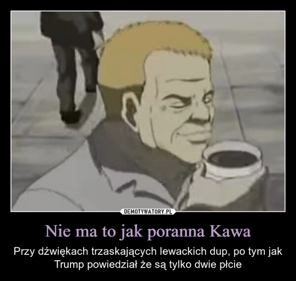 
    Nie ma to jak poranna Kawa